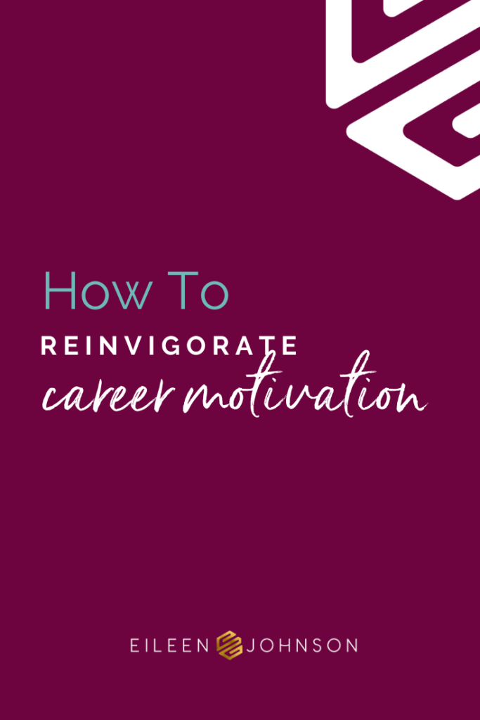 How to Reinvigorate Career Motivation | Eileen Johnson Coaching #motivation #business